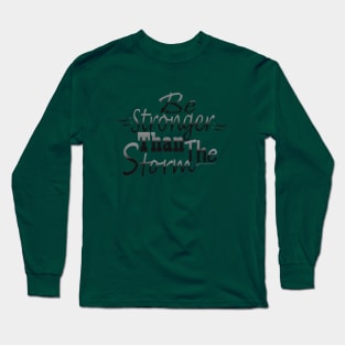 Be stronger than the storm Long Sleeve T-Shirt